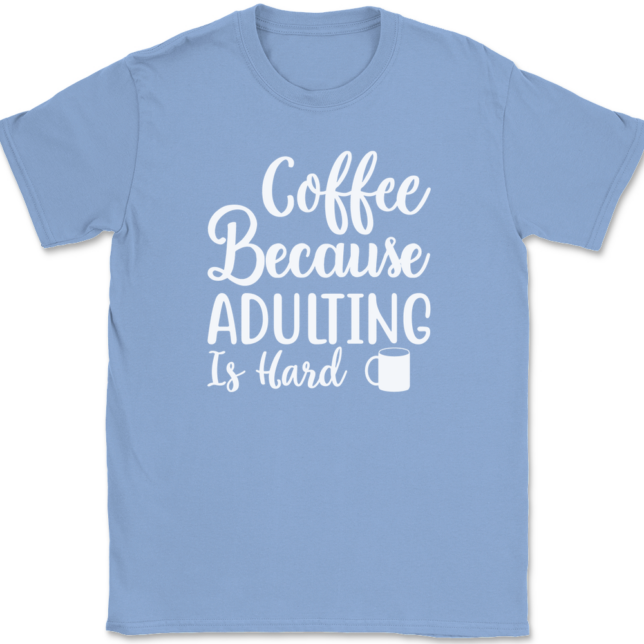 Coffee Because Adulting Is Hard T-Shirt Mens Tee - Image 10