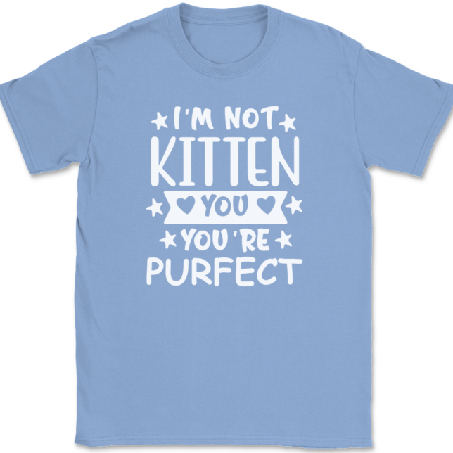 I'm Not Kitten You You're Purfect T-Shirt Mens Tee - Image 10