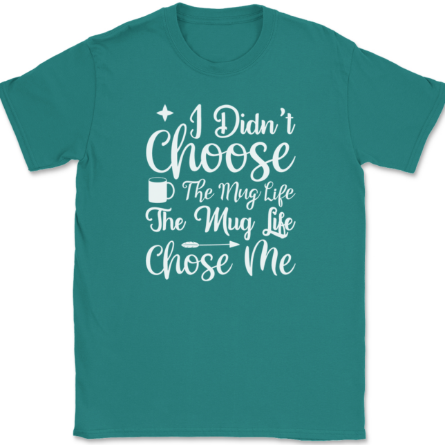 I Didn't Choose The Mug Life Coffee T-Shirt Mens Tee - Image 11