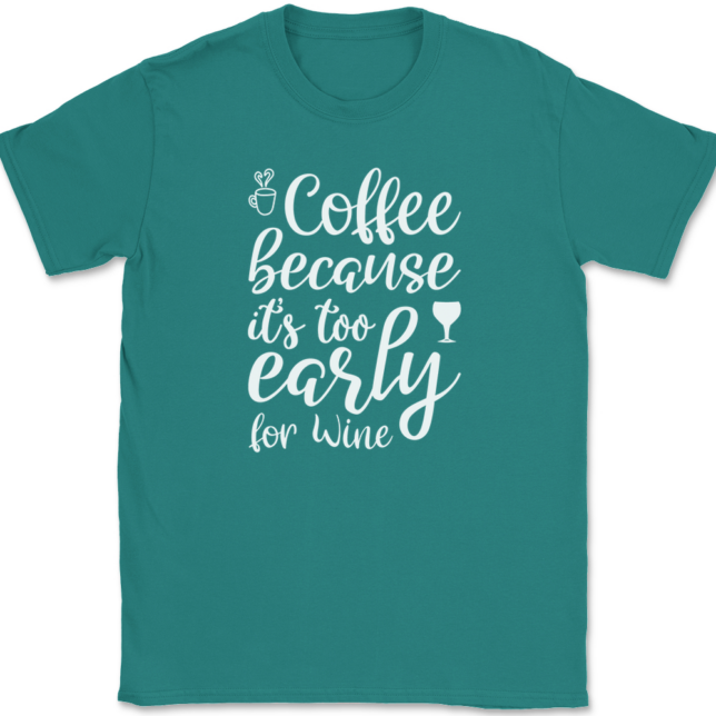 Coffee Because Its Too Early For Wine T-Shirt Mens Tee - Image 11