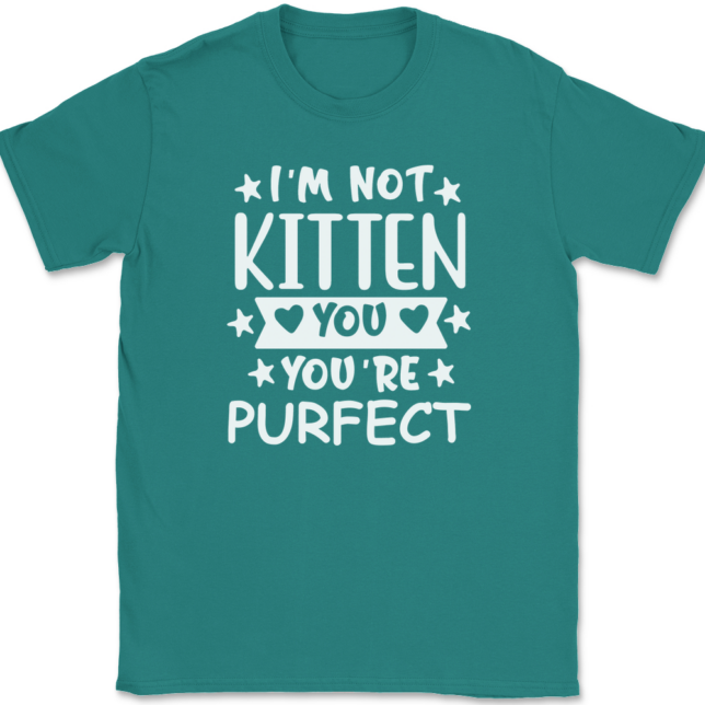 I'm Not Kitten You You're Purfect T-Shirt Mens Tee - Image 11