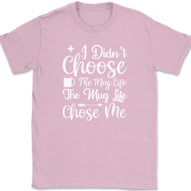 I Didn't Choose The Mug Life Coffee T-Shirt Mens Tee - Image 12