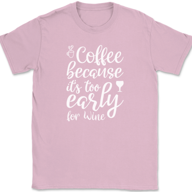 Coffee Because Its Too Early For Wine T-Shirt Mens Tee - Image 12