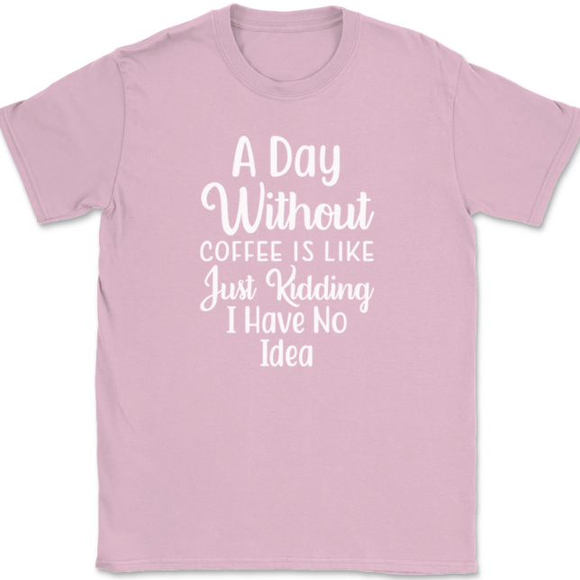 A Day Without Coffee Just Kidding T-Shirt Mens Tee - Image 12