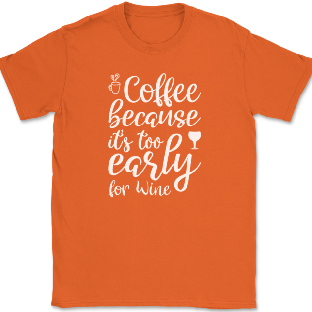 Coffee Because Its Too Early For Wine T-Shirt Mens Tee - Image 13