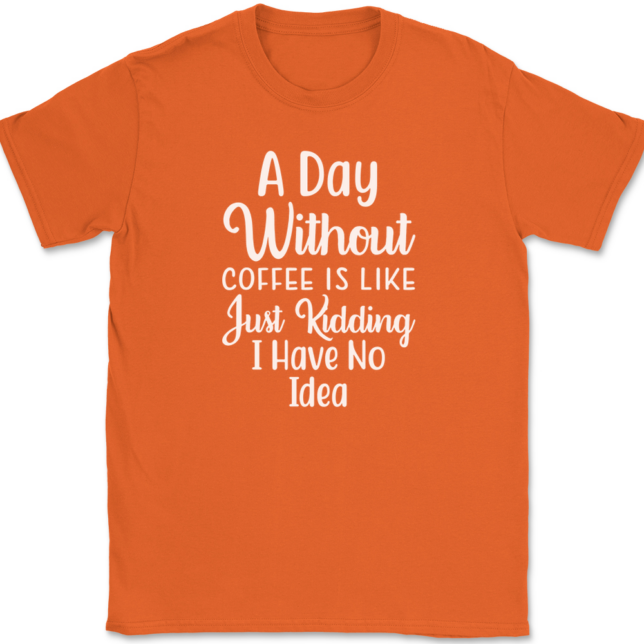 A Day Without Coffee Just Kidding T-Shirt Mens Tee - Image 13