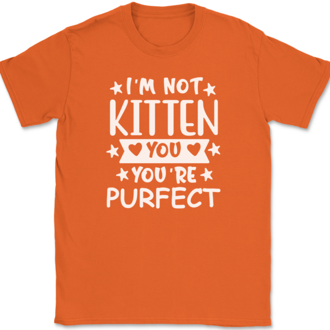 I'm Not Kitten You You're Purfect T-Shirt Mens Tee - Image 13