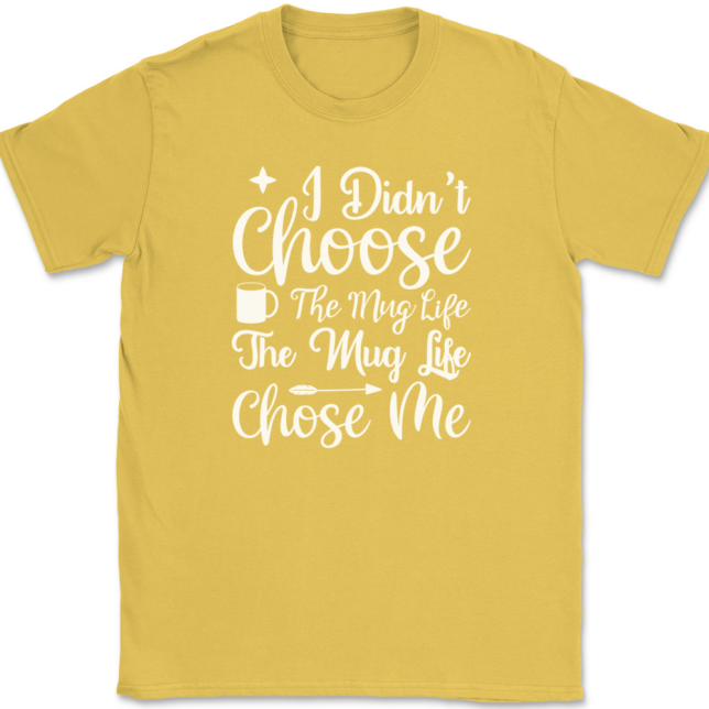 I Didn't Choose The Mug Life Coffee T-Shirt Mens Tee - Image 14