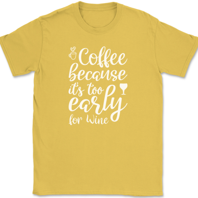 Coffee Because Its Too Early For Wine T-Shirt Mens Tee - Image 14