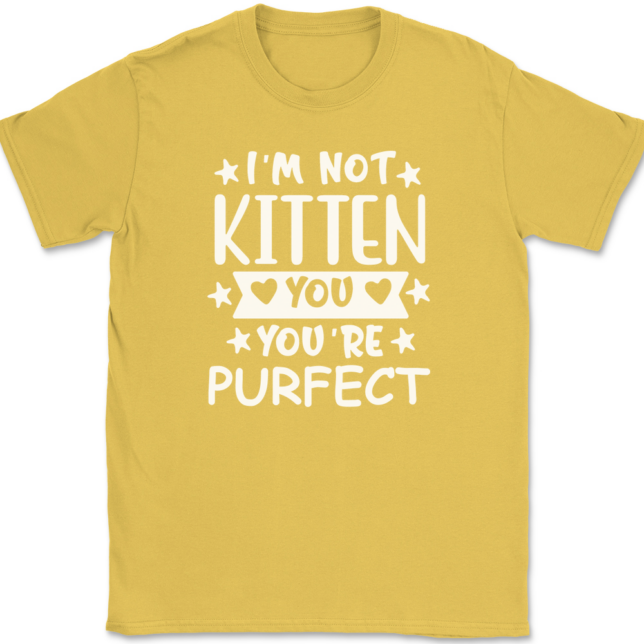 I'm Not Kitten You You're Purfect T-Shirt Mens Tee - Image 14