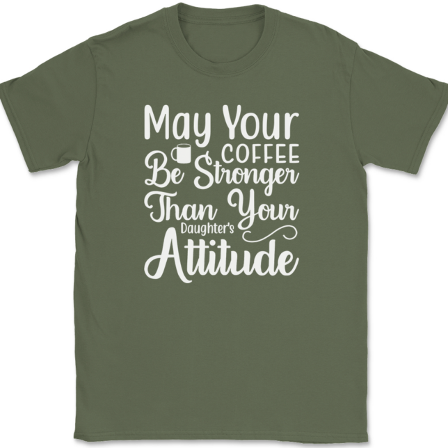 May Your Coffee Be Stronger Than Your Daughters Attitude T-Shirt Mens Tee - Image 15