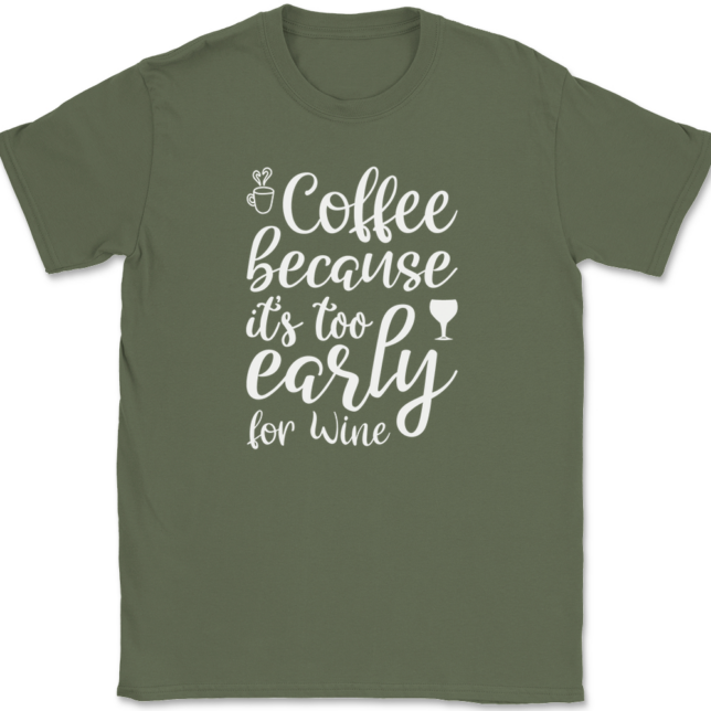 Coffee Because Its Too Early For Wine T-Shirt Mens Tee - Image 15