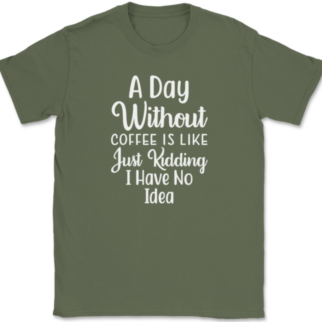 A Day Without Coffee Just Kidding T-Shirt Mens Tee - Image 15