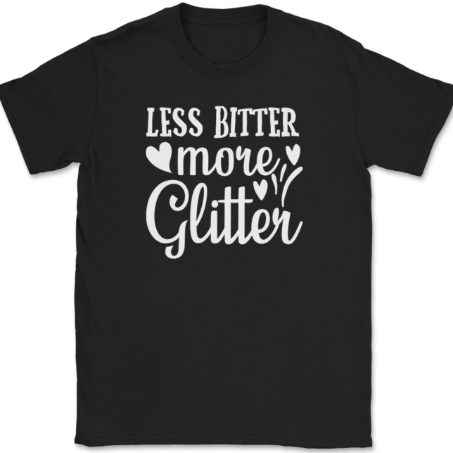 Less Bitter More Glitter T-Shirt Mens Tee