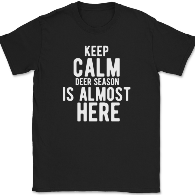 Keep Calm Deer Season Is Almost Here T-Shirt Mens Tee