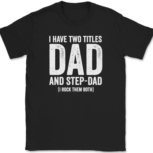 I Have Two Titles Dad and Step-Dad T-Shirt Mens Tee