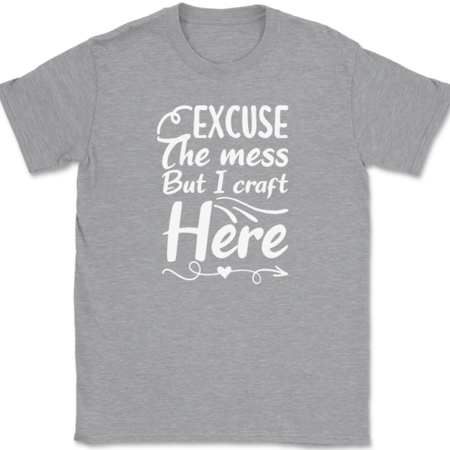 Excuse The Mess But I Craft Here T-Shirt Mens Tee - Image 2