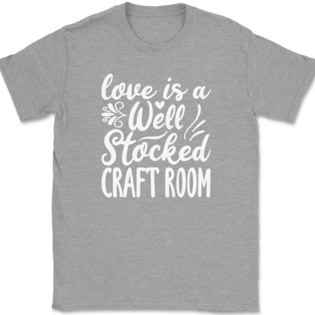 Love Is A Well Stocked Craft Room T-Shirt Mens Tee - Image 2