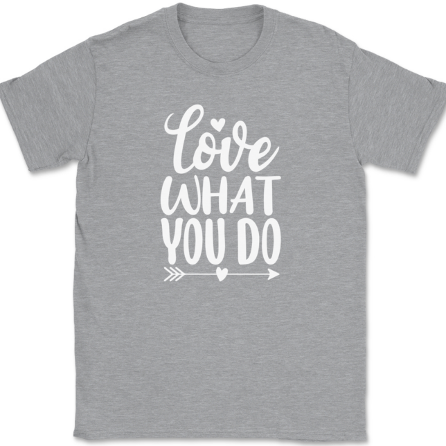 Love What You Do T-Shirt Mens Tee - Image 2