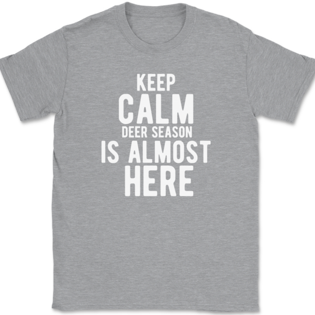 Keep Calm Deer Season Is Almost Here T-Shirt Mens Tee - Image 2