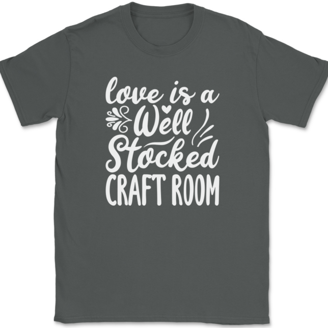 Love Is A Well Stocked Craft Room T-Shirt Mens Tee - Image 3