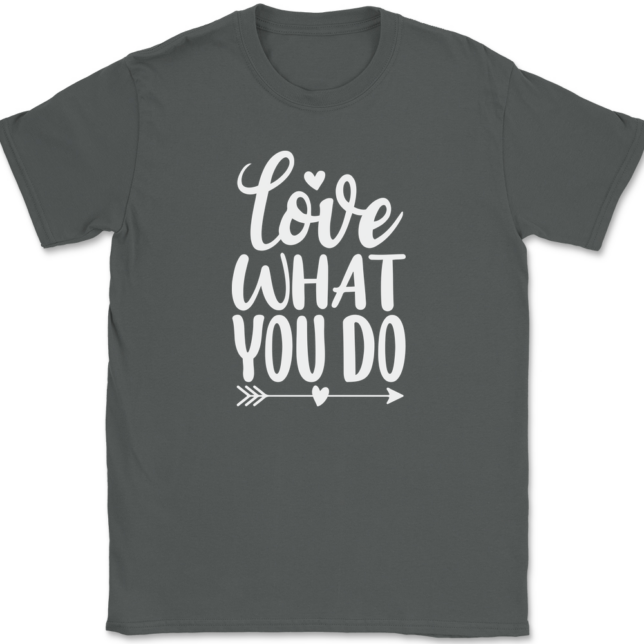 Love What You Do T-Shirt Mens Tee - Image 3