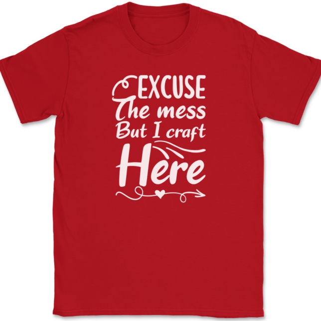 Excuse The Mess But I Craft Here T-Shirt Mens Tee - Image 4