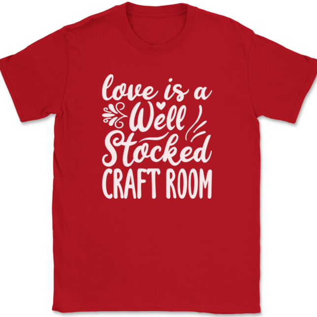 Love Is A Well Stocked Craft Room T-Shirt Mens Tee - Image 4