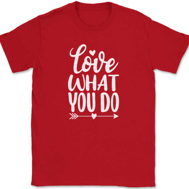 Love What You Do T-Shirt Mens Tee - Image 4