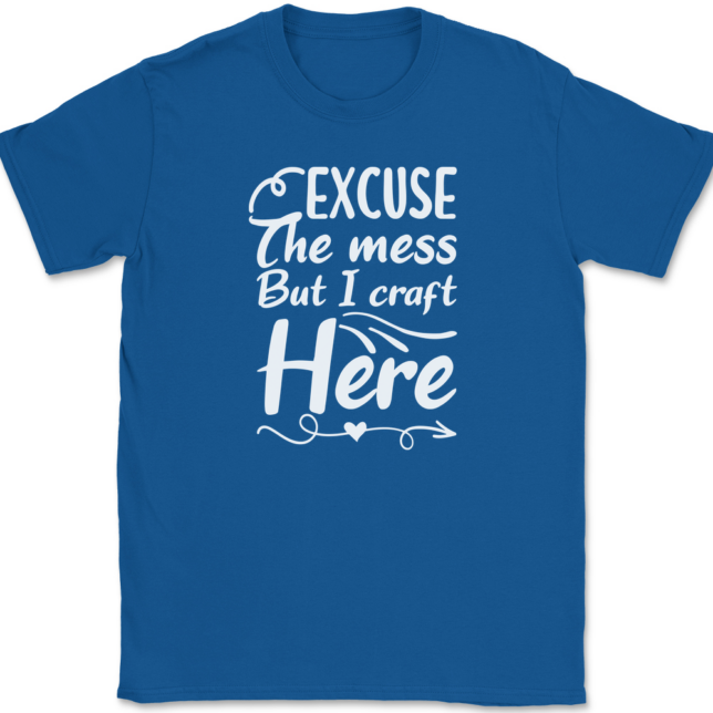 Excuse The Mess But I Craft Here T-Shirt Mens Tee - Image 5