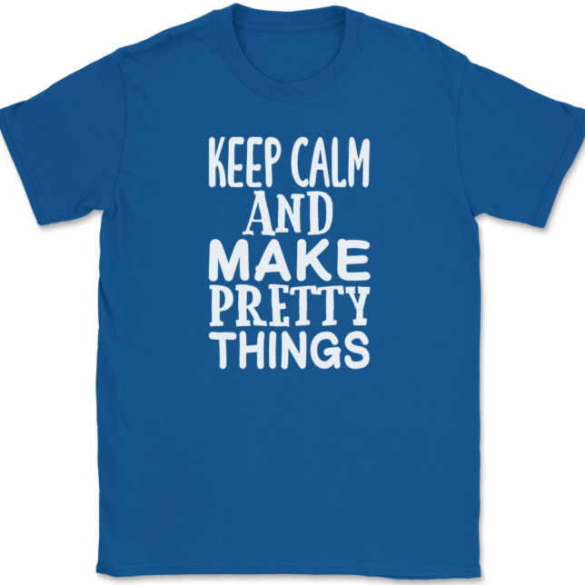 Keep Calm and Make Pretty Things T-Shirt Mens Tee - Image 5