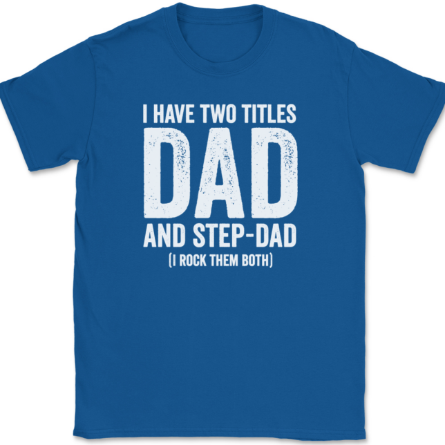 I Have Two Titles Dad and Step-Dad T-Shirt Mens Tee - Image 5