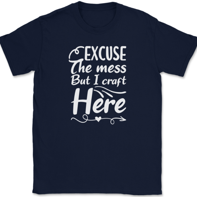 Excuse The Mess But I Craft Here T-Shirt Mens Tee - Image 6