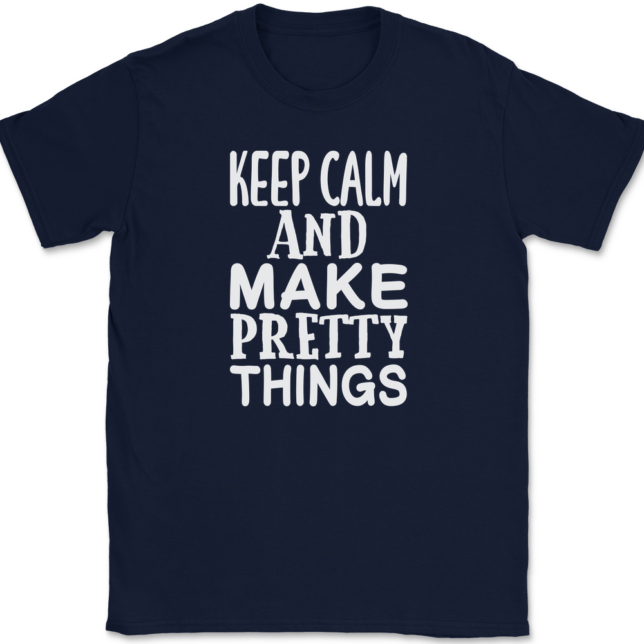 Keep Calm and Make Pretty Things T-Shirt Mens Tee - Image 6