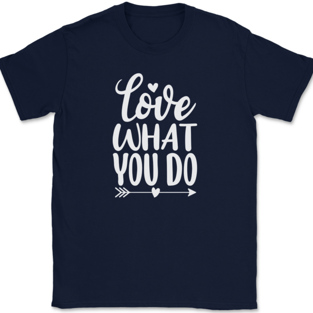 Love What You Do T-Shirt Mens Tee - Image 6