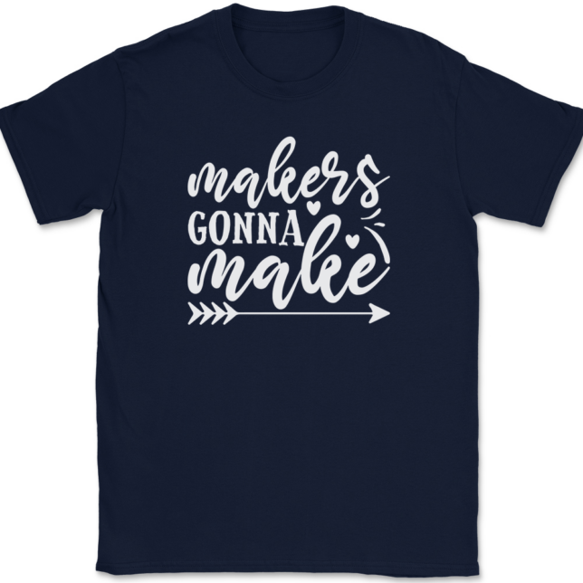 Makers Gonna Make Crafting T-Shirt Mens Tee - Image 6