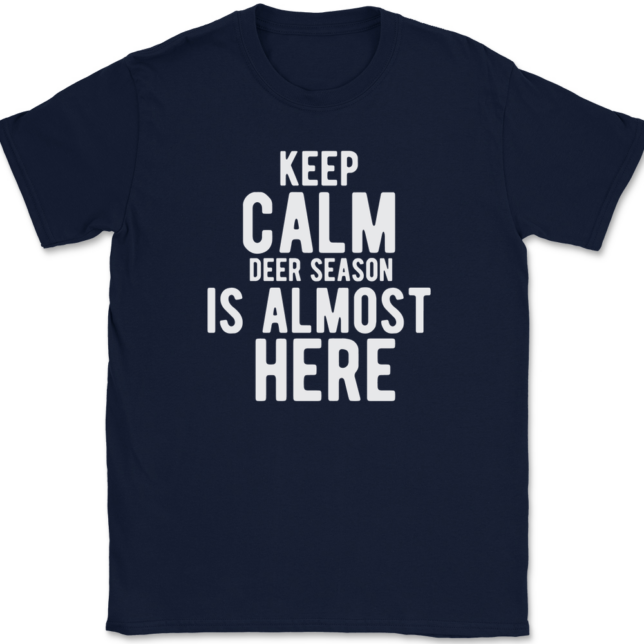 Keep Calm Deer Season Is Almost Here T-Shirt Mens Tee - Image 6