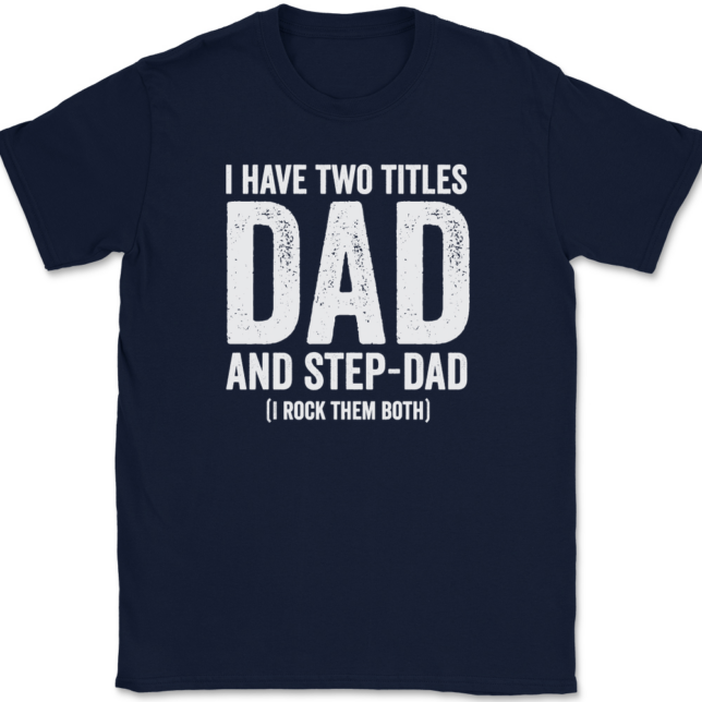 I Have Two Titles Dad and Step-Dad T-Shirt Mens Tee - Image 6