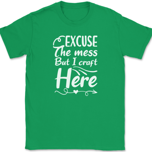 Excuse The Mess But I Craft Here T-Shirt Mens Tee - Image 7