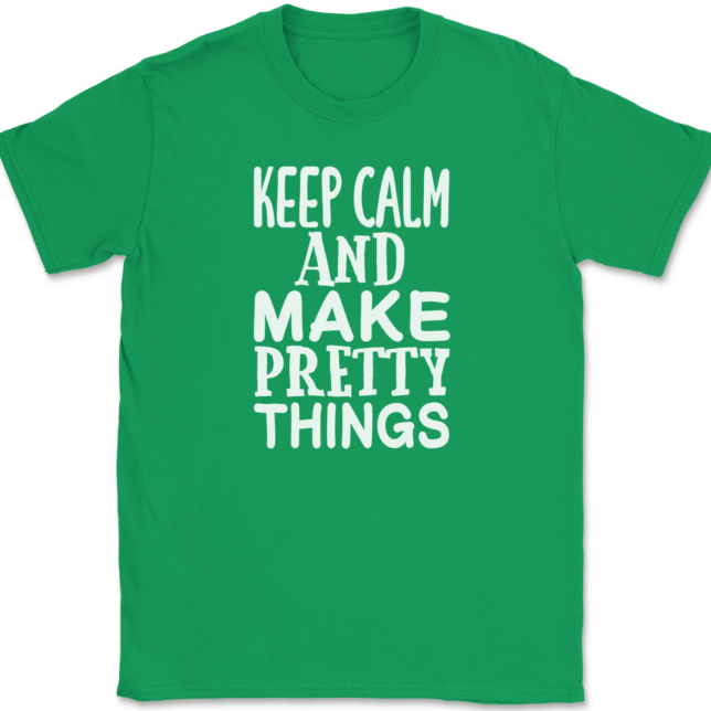 Keep Calm and Make Pretty Things T-Shirt Mens Tee - Image 7