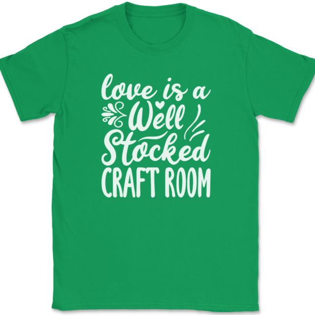 Love Is A Well Stocked Craft Room T-Shirt Mens Tee - Image 7