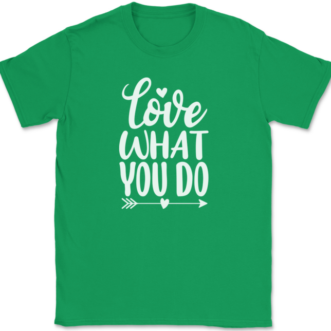 Love What You Do T-Shirt Mens Tee - Image 7