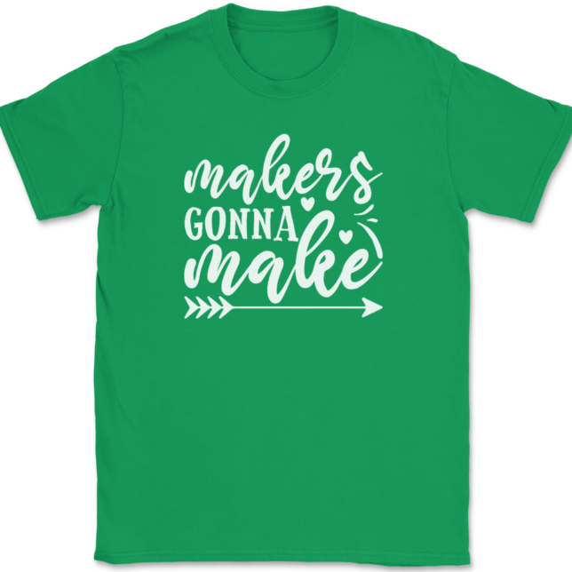 Makers Gonna Make Crafting T-Shirt Mens Tee - Image 7