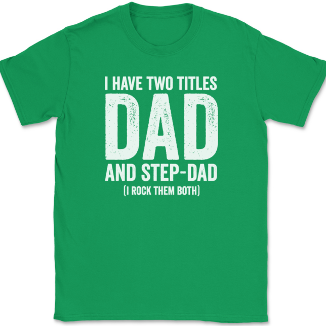 I Have Two Titles Dad and Step-Dad T-Shirt Mens Tee - Image 7