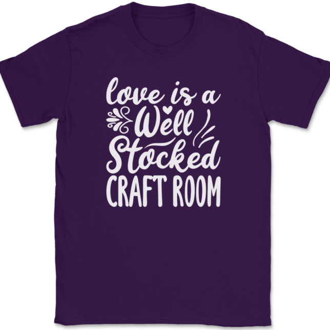 Love Is A Well Stocked Craft Room T-Shirt Mens Tee - Image 8