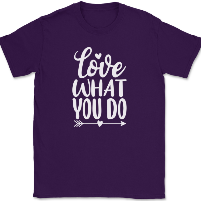 Love What You Do T-Shirt Mens Tee - Image 8