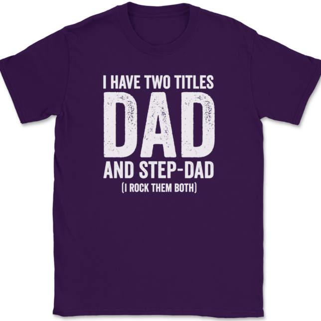 I Have Two Titles Dad and Step-Dad T-Shirt Mens Tee - Image 8