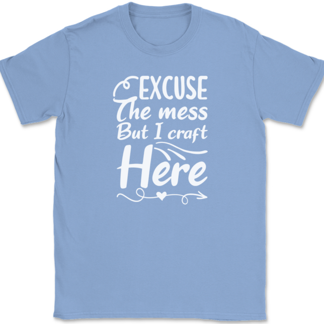 Excuse The Mess But I Craft Here T-Shirt Mens Tee - Image 10