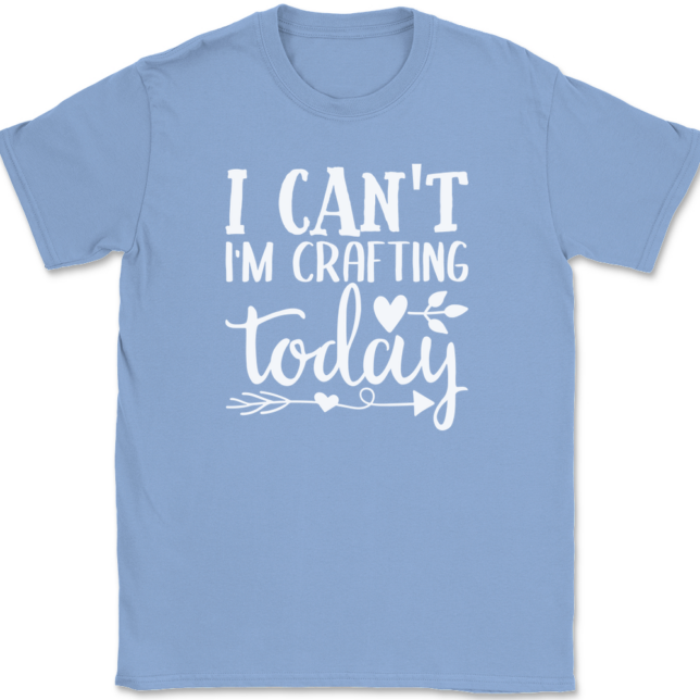 I Can't I'm Crafting Today T-Shirt Mens Tee - Image 10