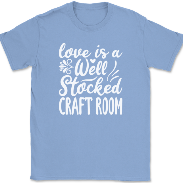 Love Is A Well Stocked Craft Room T-Shirt Mens Tee - Image 10